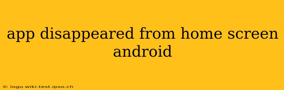 app disappeared from home screen android