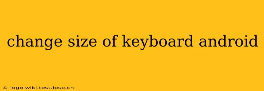change size of keyboard android