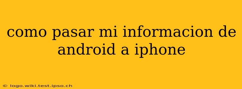 como pasar mi informacion de android a iphone