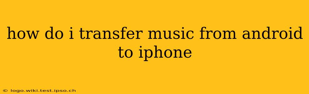 how do i transfer music from android to iphone