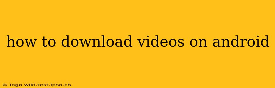 how to download videos on android