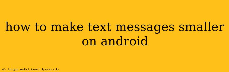 how to make text messages smaller on android