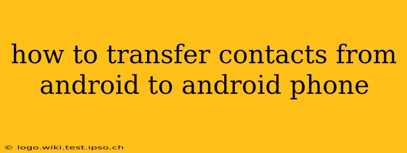 how to transfer contacts from android to android phone