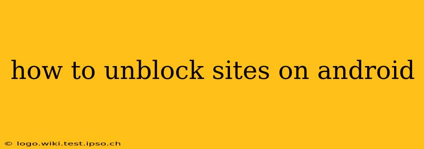 how to unblock sites on android