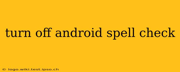 turn off android spell check